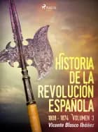 Historia de la revolución española: 1808 - 1874 Volúmen 3 af Vicente Blasco Ibañez
