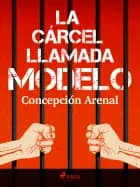 La cárcel llamada Modelo af Concepción Arenal