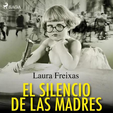 El silencio de las madres af Laura Freixas Revuelta