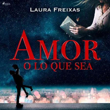 Amor o lo que sea af Laura Freixas Revuelta