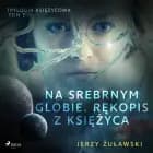 Trylogia księżycowa 1: Na srebrnym globie. Rękopis z Księżyca af Jerzy Żuławski