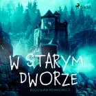 W starym dworze af Bogusław Adamowicz