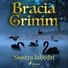 Siostra łabędzi af Bracia Grimm