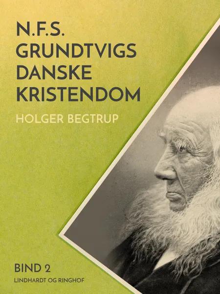 N.F.S. Grundtvigs danske kristendom. Bind 2 af Holger Begtrup