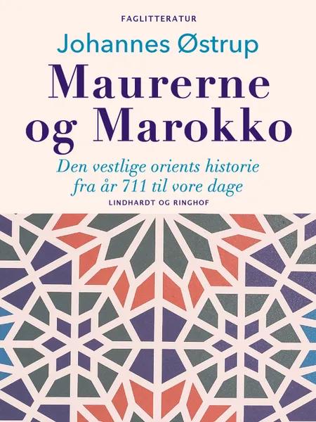 Maurerne og Marokko. Den vestlige orients historie fra år 711 til vore dage af Johannes Østrup