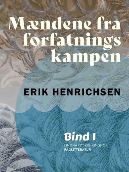 Mændene fra forfatningskampen. Bind 1 af Erik Henrichsen