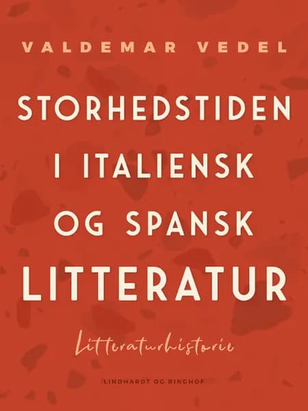 Storhedstiden i italiensk og spansk litteratur af Valdemar Vedel