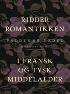 Ridderromantikken i fransk og tysk middelalder af Valdemar Vedel