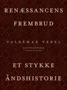 Renæssancens frembrud. Et stykke åndshistorie af Valdemar Vedel