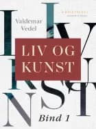 Liv og kunst. Bind 1 af Valdemar Vedel