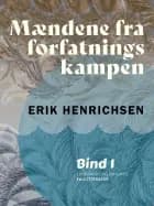Mændene fra forfatningskampen. Bind 1 af Erik Henrichsen