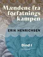 Mændene fra forfatningskampen. Bind 1 af Erik Henrichsen