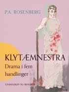 Klytæmnestra. Drama i fem handlinger af P.A. Rosenberg
