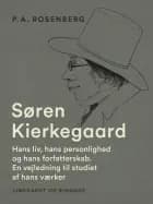 Søren Kierkegaard. Hans liv, hans personlighed og hans forfatterskab. En vejledning til studiet af hans værker af P.A. Rosenberg