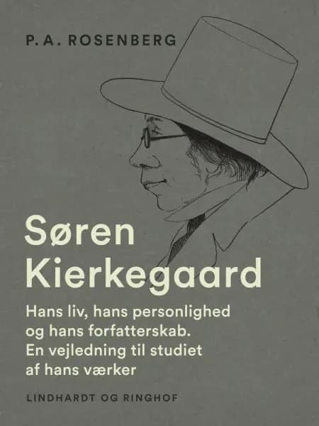 Søren Kierkegaard. Hans liv, hans personlighed og hans forfatterskab. En vejledning til studiet af hans værker af P.A. Rosenberg