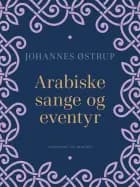 Arabiske sange og eventyr af Johannes Østrup