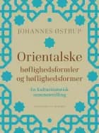 Orientalske høflighedsformler og høflighedsformer. En kulturhistorisk sammenstilling af Johannes Østrup