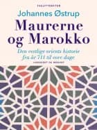 Maurerne og Marokko. Den vestlige orients historie fra år 711 til vore dage af Johannes Østrup