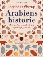 Arabiens historie. Med særligt henblik på den nyere og nyeste tid af Johannes Østrup