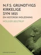 N.F.S. Grundtvigs kirkelige syn 1825. En historisk indledning af Holger Begtrup