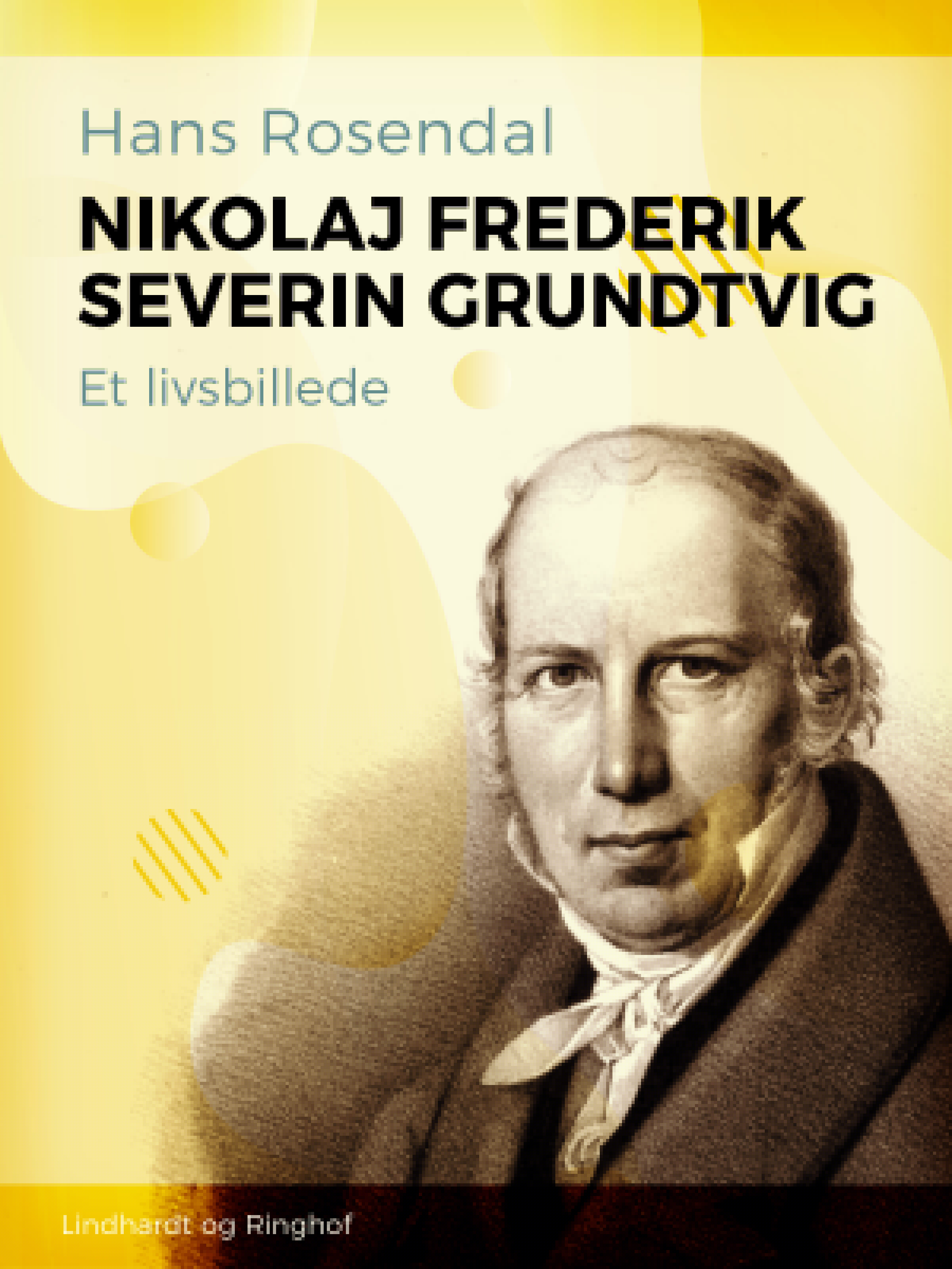 Nikolaj Frederik Severin Grundtvig. Et livsbillede af Hans Rosendal