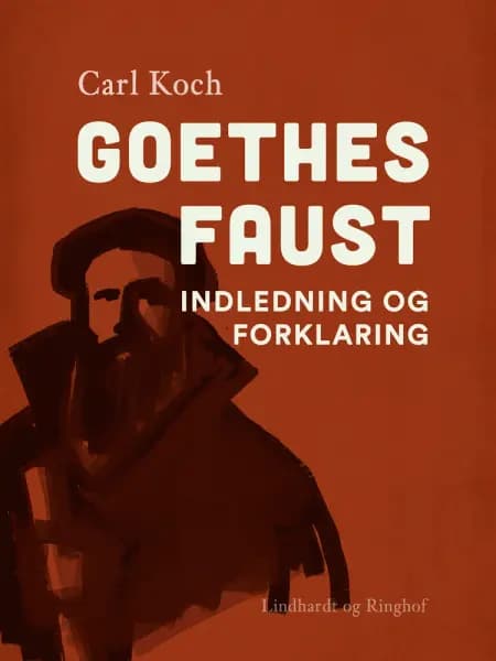 Goethes Faust. Indledning og forklaring af Carl Koch