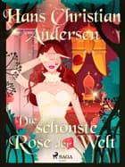 Die schönste Rose der Welt af Hans Christian Andersen