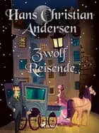 Zwölf Reisende af Hans Christian Andersen