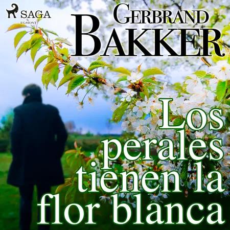 Los perales tienen la flor blanca af Gerbrand Bakker