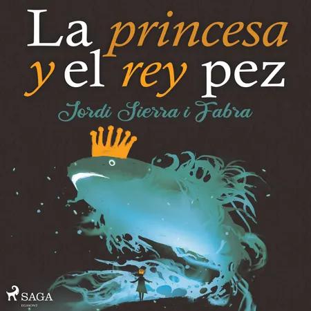 La princesa y el rey pez af Jordi Sierra y Fabra