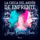 La chica del andén de enfrente af Jorge Gómez Soto