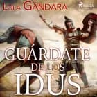 Guárdate de los Idus af Lola Gándara
