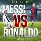Messi vs Ronaldo af Luca Caioli
