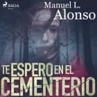 Te espero en el cementerio af Manuel Luís Alonso Goméz