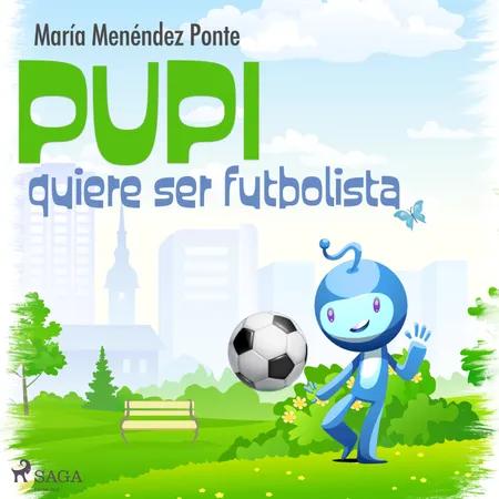Pupi quiere ser futbolista af María Menéndez Ponte
