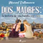 Dos Madres: la historia de una familia casi feliz af Muriel Villanueva