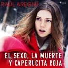 El sexo, la muerte y Caperucita Roja af Raúl Aregmí