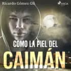 Como la piel del caimán af Ricardo Gómez Gil