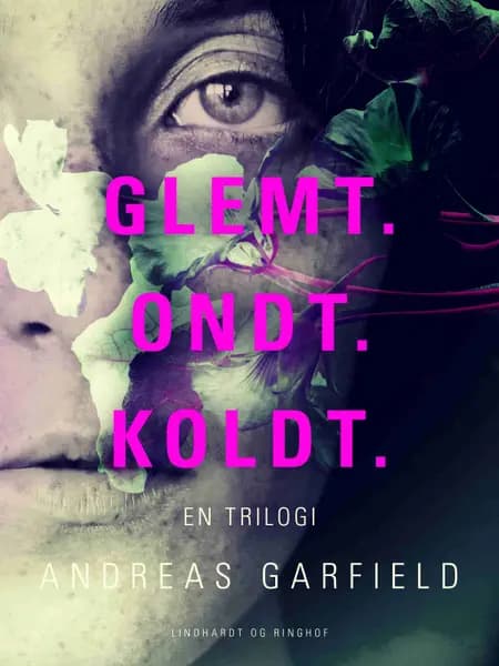 Glemt. Ondt. Koldt. En trilogi af Andreas Garfield