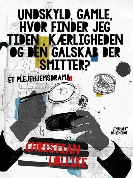 Undskyld, gamle, hvor finder jeg tiden, kærligheden og den galskab der smitter? Et plejehjemsdrama af Christian Lollike