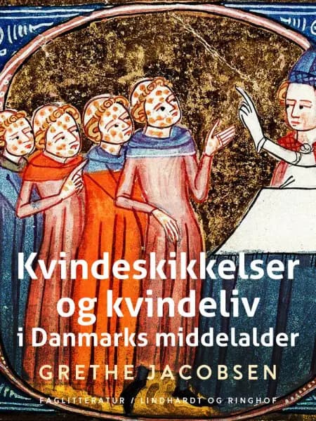 Kvindeskikkelser og kvindeliv i Danmarks middelalder af Grethe Jacobsen