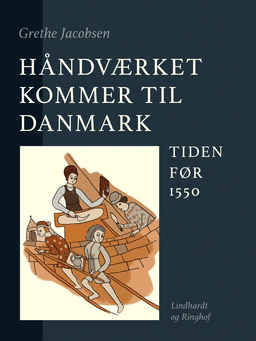 Håndværket kommer til Danmark. Tiden før 1550 af Grethe Jacobsen