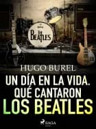 Un día en la vida. Qué cantaron los Beatles af Hugo Burel