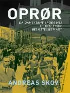 Oprør. Da danskerne sagde nej til den tyske besættelsesmagt af Andreas Skov