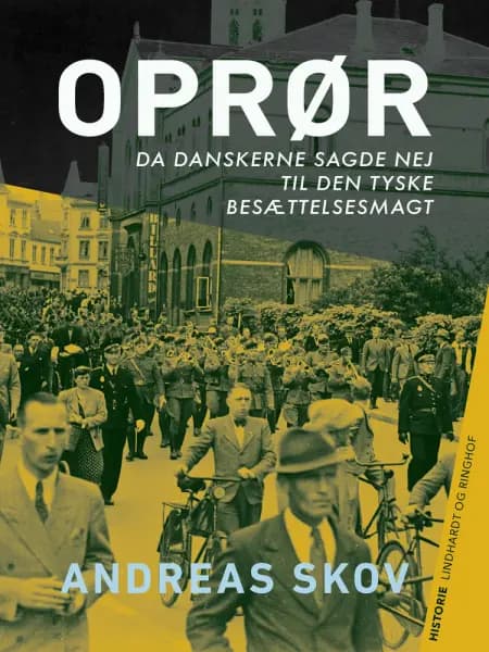Oprør. Da danskerne sagde nej til den tyske besættelsesmagt af Andreas Skov
