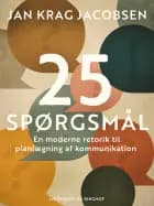 25 spørgsmål. En moderne retorik til planlægning af kommunikation af Jan Krag Jacobsen