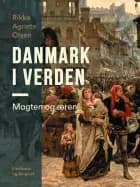 Danmark i verden. Magten og æren af Rikke Agnete Olsen