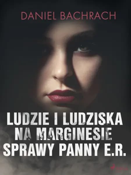 Ludzie i ludziska. Na marginesie sprawy panny E.R. af Daniel Bachrach