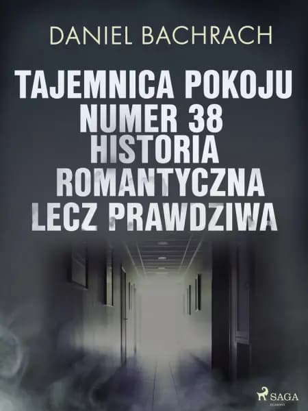 Tajemnica pokoju numer 38. Historia romantyczna, lecz prawdziwa af Daniel Bachrach