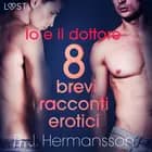 Io e il dottore - 8 brevi racconti erotici af B. J. Hermansson